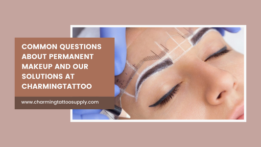 Common Questions About Permanent Makeup and Our Solutions at Charmingtattoo