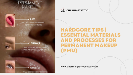 Hardcore Tips | Essential Materials and Processes for Permanent Makeup (PMU)
